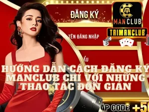 Hướng dẫn cách đăng ký MANCLUB chỉ với những thao tác đơn giản