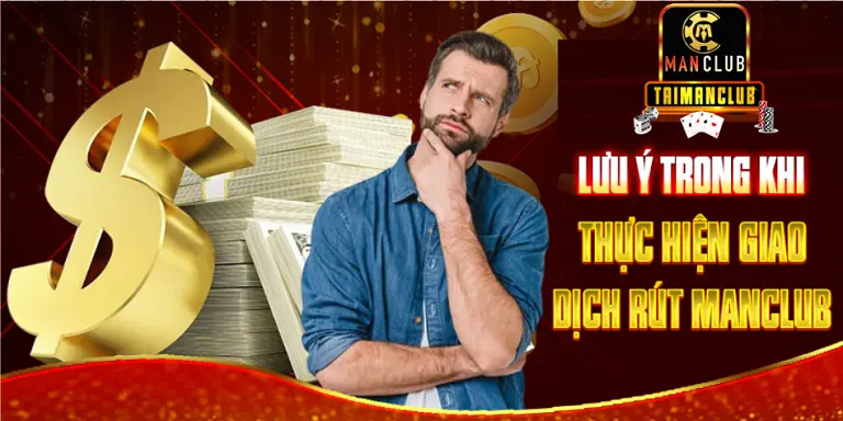 Lưu ý trong khi thực hiện giao dịch rút tiền MANCLUB